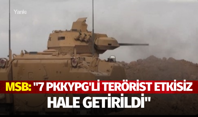 MSB: "7 PKKYPG'li terörist etkisiz hale getirildi"