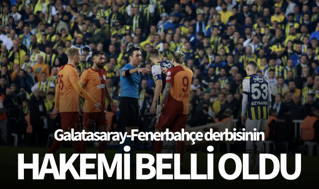 Galatasaray-Fenerbahçe derbisinin hakemi belli oldu