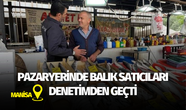 Pazaryerinde balık satıcıları denetimden geçti