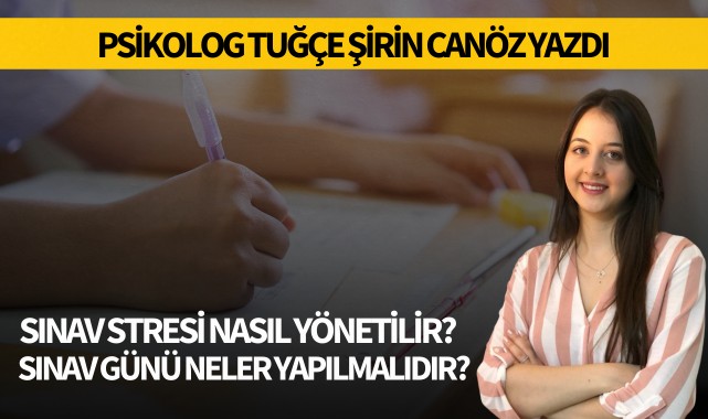 Psikolog Tuğçe Şirin Canöz yazdı: Sınav stresi nasıl yönetilir?