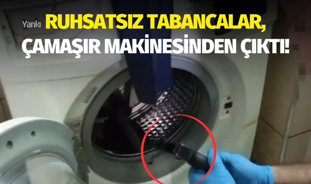 Ruhsatsız tabancalar, çamaşır makinesinden çıktı!