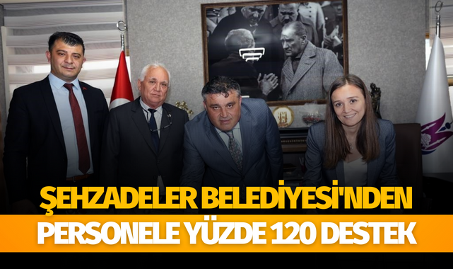 Şehzadeler Belediyesi'nden personele yüzde 120 destek