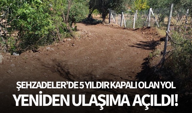 Şehzadeler'de 5 yıldır kapalı olan yol yeniden ulaşıma açıldı