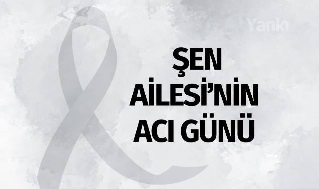 Şen Ailesi'nin Acı Günü