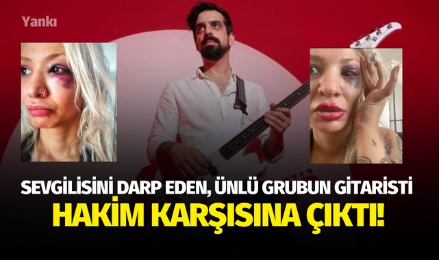 Sevgilisini darp eden, ünlü grubun gitaristi hakim karşısına çıktı!
