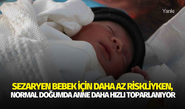 Sezaryen bebek için daha az riskliyken, normal doğumda anne daha hızlı toparlanıyor