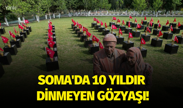 Soma'da 10 yıldır dinmeyen gözyaşı!