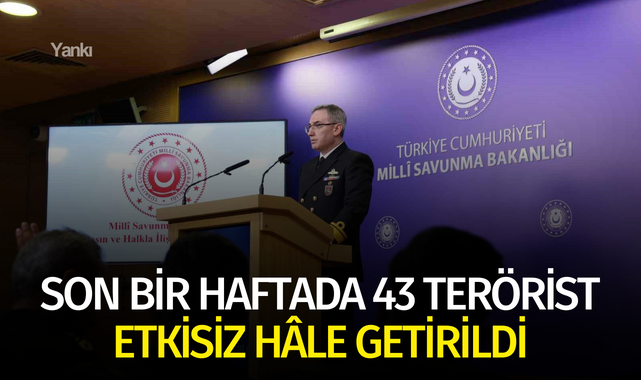 Son bir haftada 43 terörist etkisiz hâle getirildi