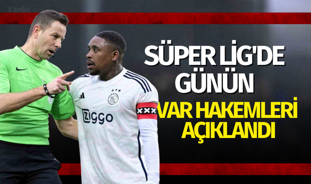 Süper Lig'de günün VAR hakemleri açıklandı