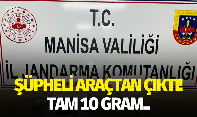 Şüpheli araçtan çıktı! Tam 10 gram..