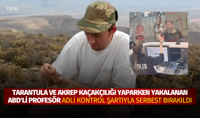 Tarantula ve akrep kaçakçılığı yaparken yakalanan ABD'li profesör adli kontrol şartıyla serbest bırakıldı