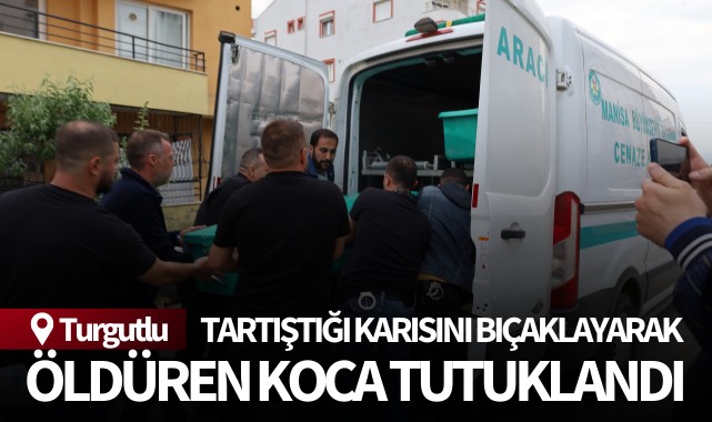 Tartıştığı karısını bıçaklayarak öldüren koca tutuklandı