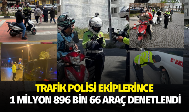 Trafik polisi ekiplerince 1 milyon 896 bin 66 araç denetlendi