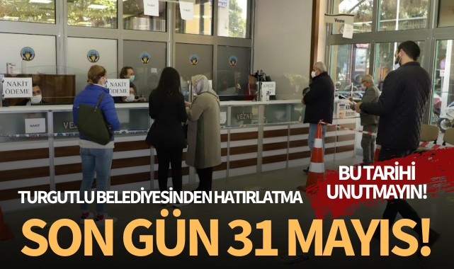 Turgutlu Belediyesinden Hatırlatma: Son Gün 31 Mayıs