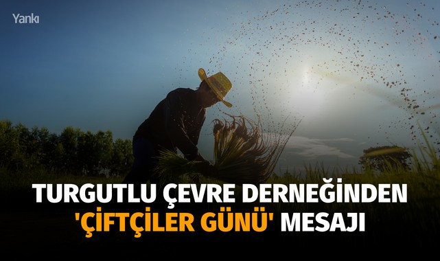 Turgutlu Çevre Derneğinden 'Çiftçiler Günü' mesajı