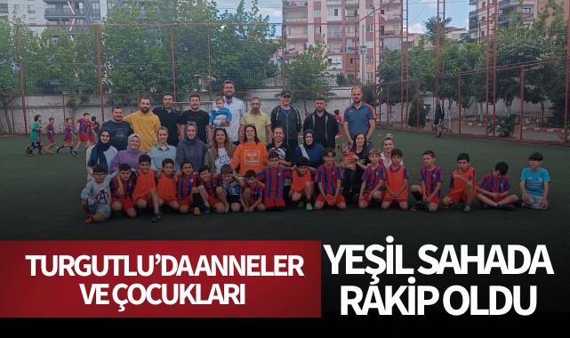 Turgutlu'da anneler ve çocukları yeşil sahada rakip oldu