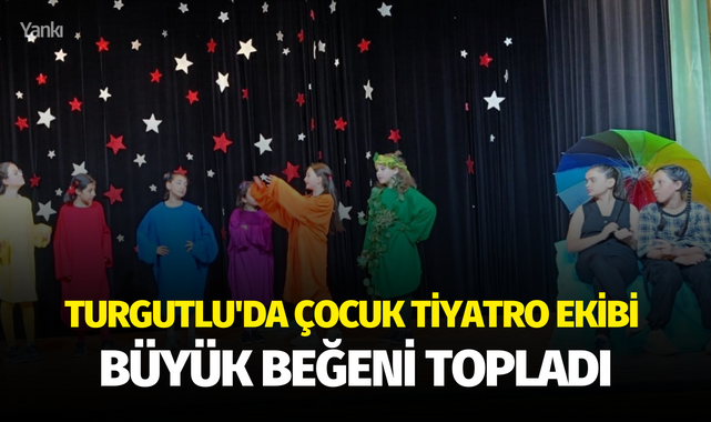 Turgutlu'da çocuk tiyatro ekibinin oyunu büyük beğeni topladı