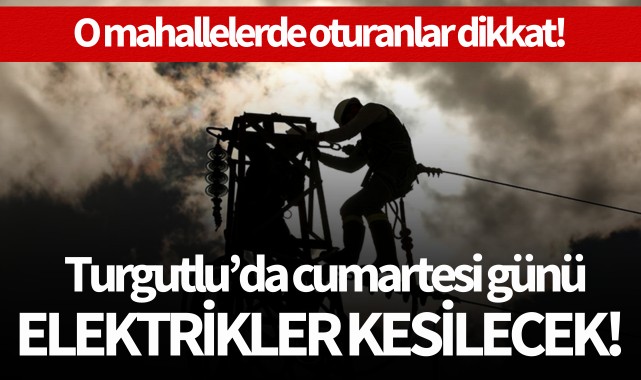 Turgutlu'da cumartesi günü elektrik kesintisi yaşanacak!