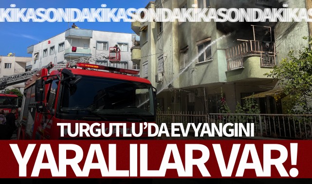 Turgutlu'da ev yangını: Yaralılar var!
