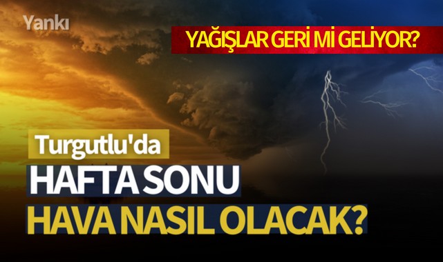 Turgutlu'da hafta sonu hava nasıl olacak?
