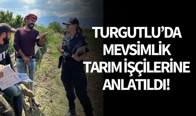 Turgutlu'da mevsimlik tarım işçilerine anlatıldı!