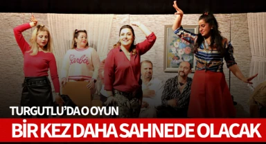 Turgutlu'da o oyun bir kez daha sahnede olacak