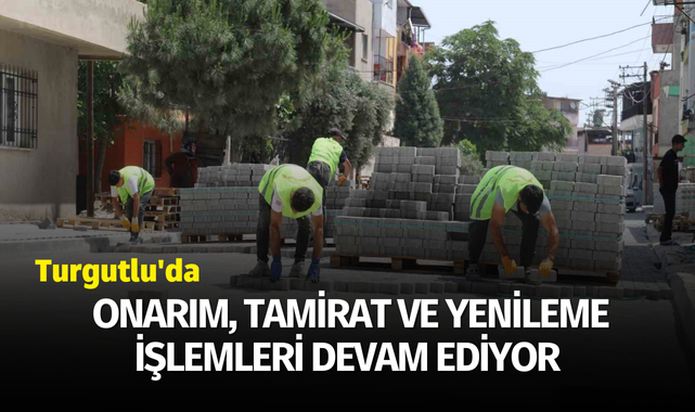 Turgutlu'da onarım, tamirat ve yenileme devam ediyor