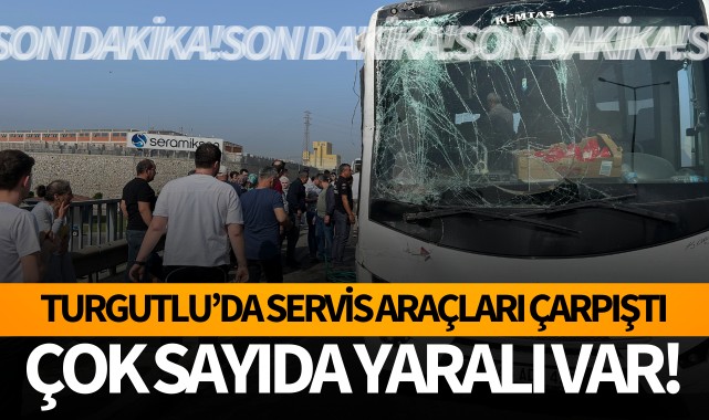 Turgutlu'da servis araçları çarpıştı: Çok sayıda yaralı var!