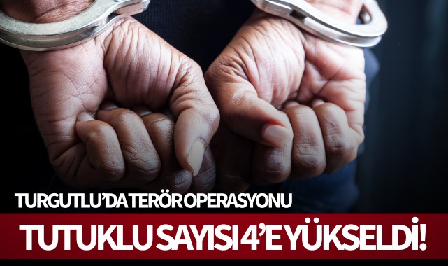 Turgutlu'da terör operasyonu: Tutuklu sayısı 4'e yükseldi!