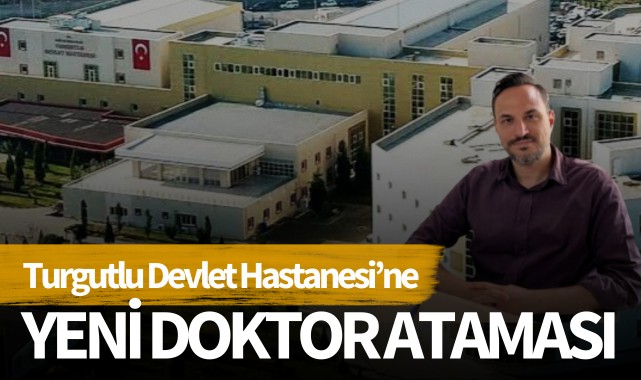 Turgutlu Devlet Hastanesi'ne yeni doktor ataması