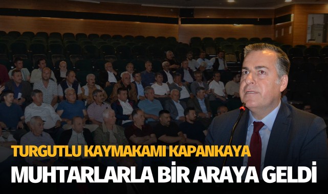Turgutlu Kaymakamı Kapankaya, muhtarlarla bir araya geldi