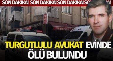 Turgutlulu avukat evinde ölü bulundu