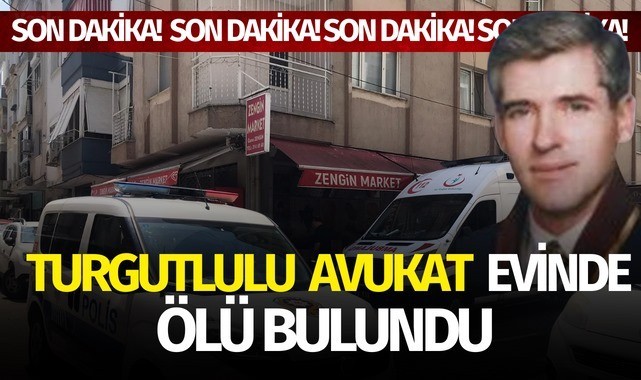 Turgutlulu avukat evinde ölü bulundu