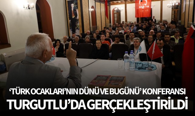 "Türk Ocakları'nın Dünü ve Bugünü" Konferansı Turgutlu'da Gerçekleştirildi