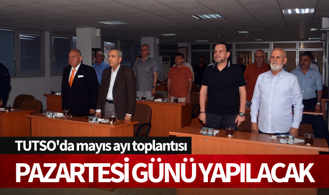 TUTSO'da mayıs ayı toplantısı pazartesi günü yapılacak