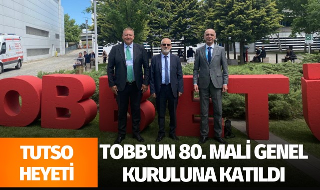 TUTSO heyeti TOBB'un 80. Mali Genel Kuruluna katıldı