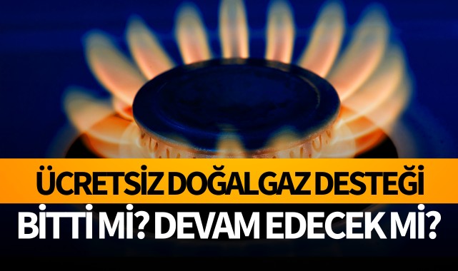 ÜCRETSİZ DOĞALGAZ DESTEĞİ BİTTİ Mİ, DEVAM EDECEK Mİ?