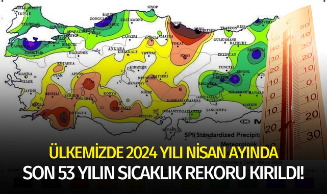 Ülkemizde 2024 yılı Nisan ayında son 53 yılın sıcaklık rekoru kırıldı!