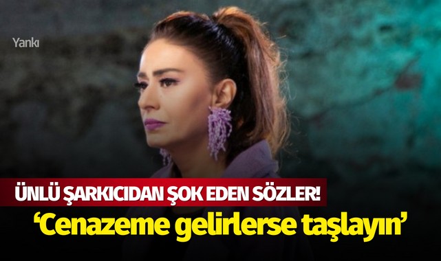 Ünlü şarkıcıdan şok eden sözler! 'Cenazeme gelirlerse taşlayın'