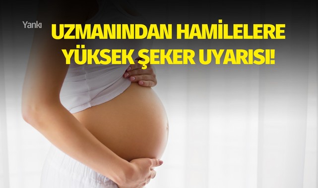 Uzmanından hamilelere yüksek şeker uyarısı