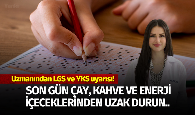 Uzmanından LGS ve YKS uyarısı! Son gün çay, kahve ve enerji içeceklerinden uzak durun..