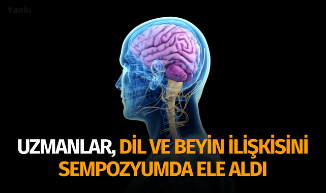 Uzmanlar, dil ve beyin ilişkisini sempozyumda ele aldı
