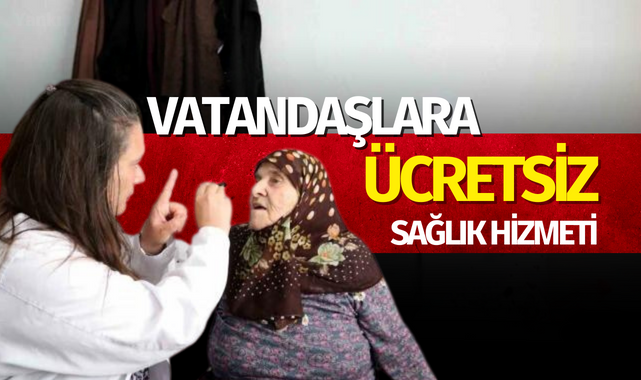 Vatandaşlara ücretsiz sağlık hizmeti