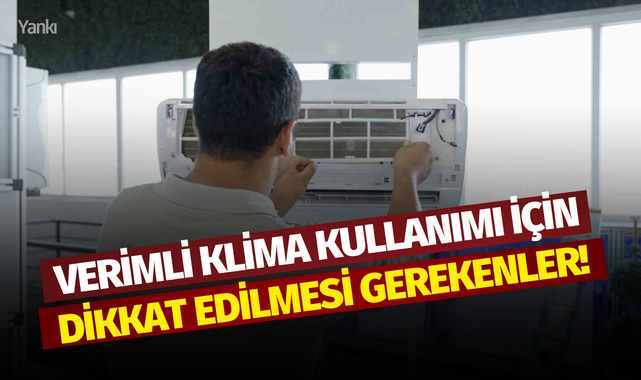 Verimli klima kullanımı için dikkat edilmesi gerekenler!