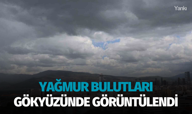 Yağmur bulutları gökyüzünde görüntülendi