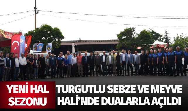 Yeni Hal Sezonu Turgutlu Sebze ve Meyve Hali'nde Dualarla Açıldı