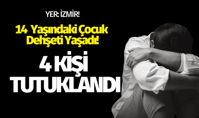  14 yaşındaki çocuk dehşeti yaşadı! 4 tutuklama
