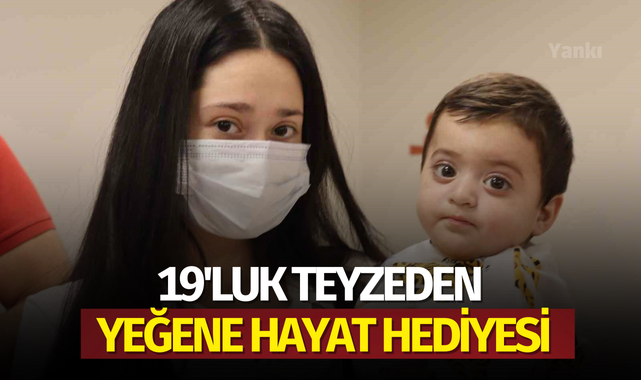 19'luk teyzeden yeğene hayat hediyesi