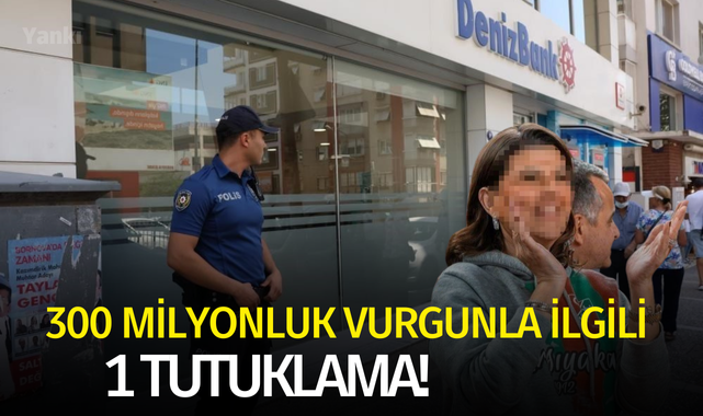 300 milyonluk vurgunla ilgili 1 tutuklama!