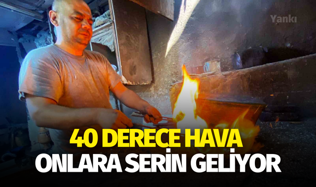 40 derece hava onlara serin geliyor